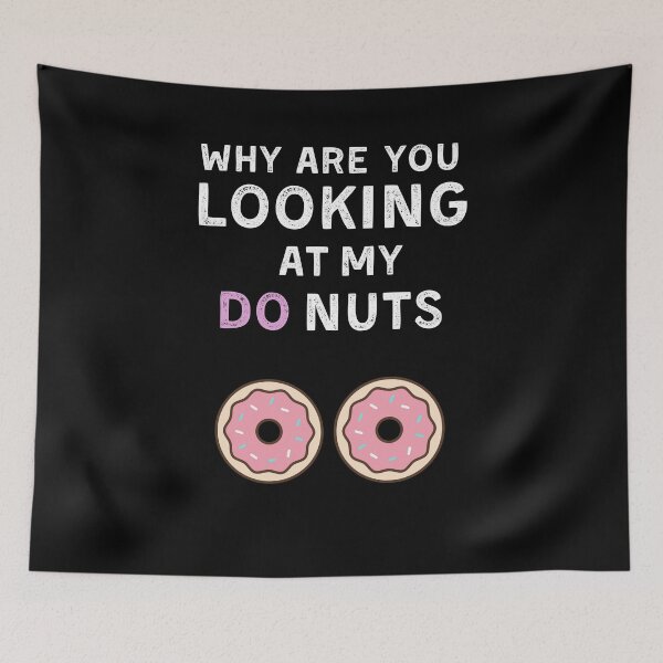 Item preview, Why are you looking at my Donuts designed and sold by Pandoras-Boxx.