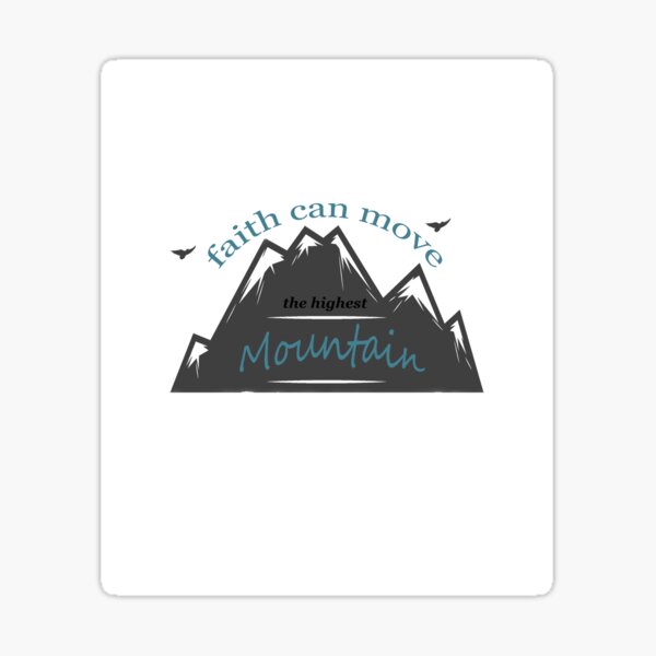 "faith can move the highest mountain" Sticker by mohameddsgnr Redbubble