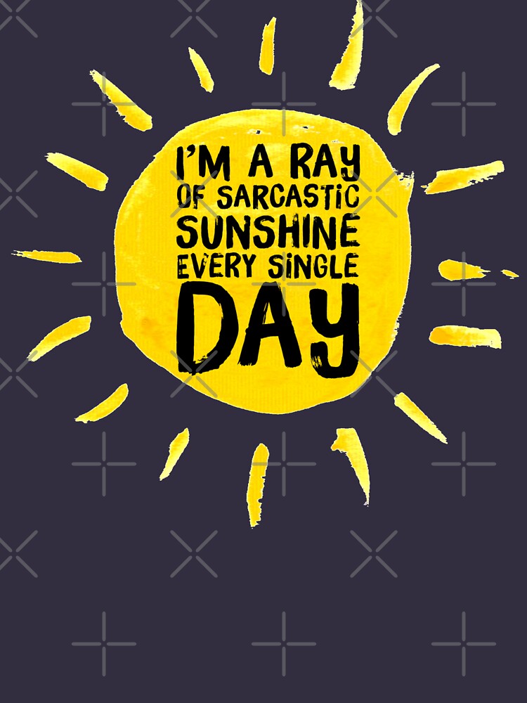 "I'm A Ray Of Sarcastic Sunshine Every Single Day. Funny " T-shirt For ...