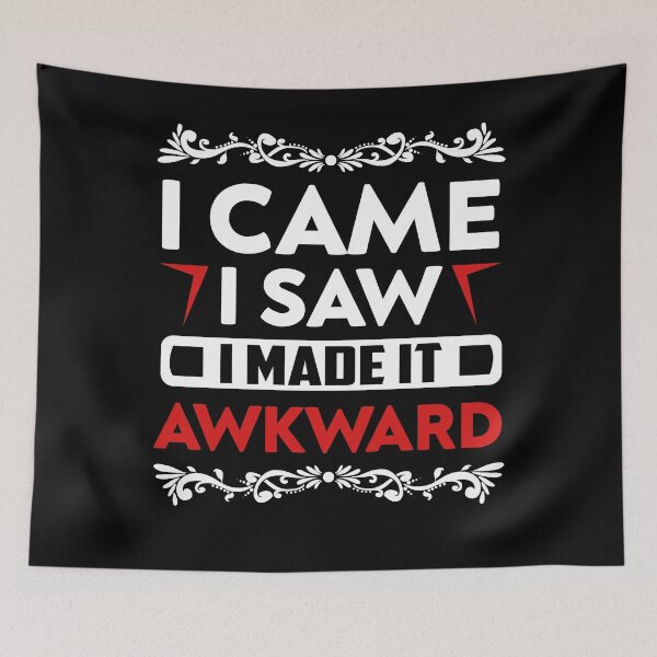 Item preview, I Came and Made it Awkward designed and sold by TheHustlersSC.