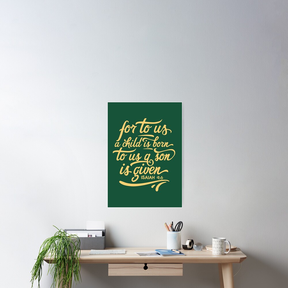 Unto us a child is born, Isaiah 9 6, Bible Christmas verse, scripture, Christian gift Poster