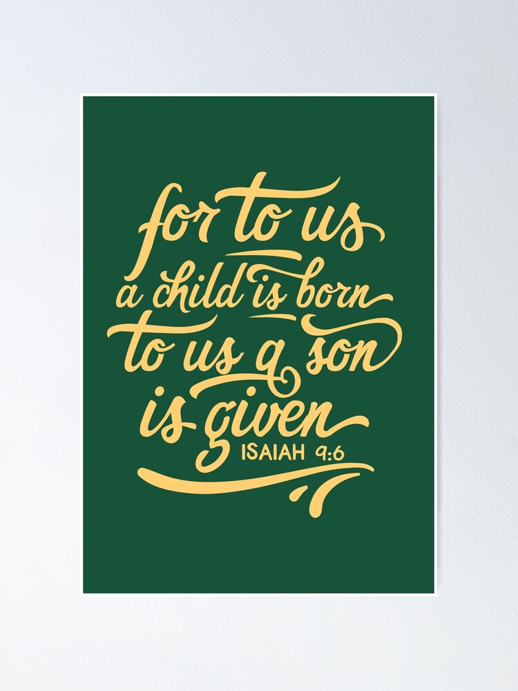 Alternate view of Unto us a child is born, Isaiah 9 6, Bible Christmas verse, scripture, Christian gift Poster