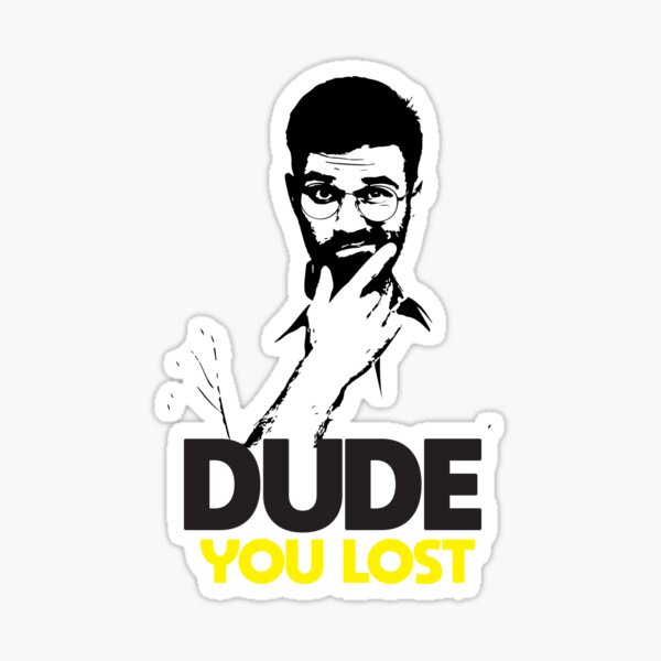Dude you lost Sticker