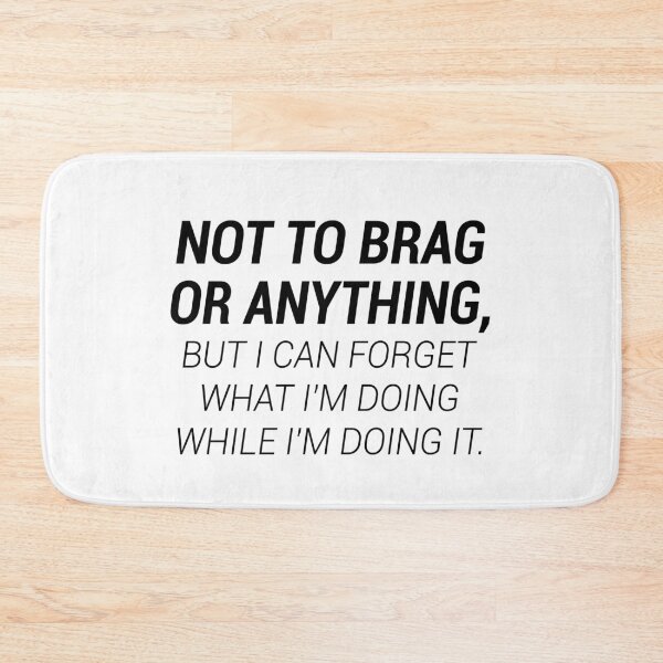 Item preview, Forgetful Bragger: I Can Forget What I'm Doing While I'm Doing It designed and sold by T-shirt For You.