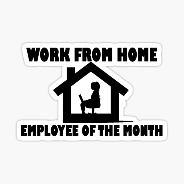 work from home employee of the month Sticker