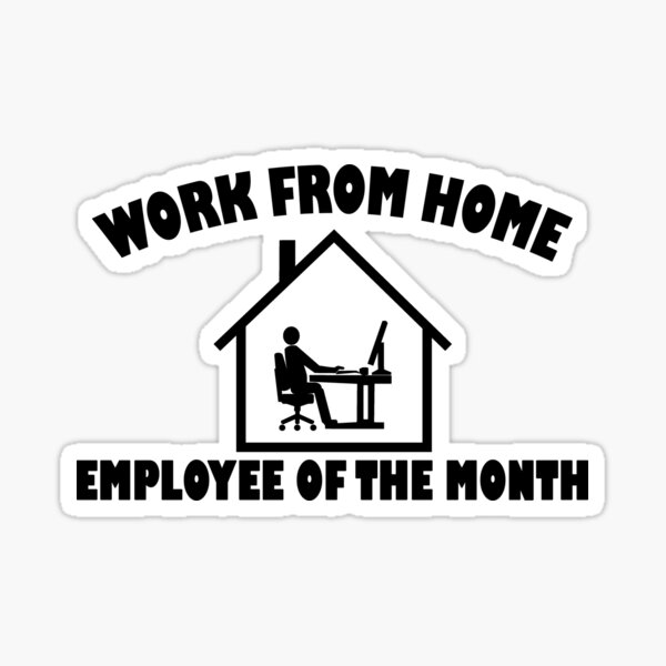 work from home employee of the month Sticker