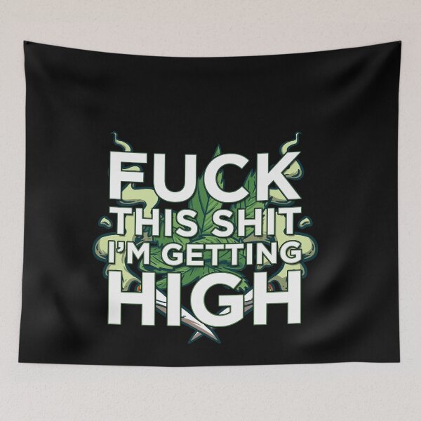 Item preview, Fuck This Shit I'm Getting High Funny Cannabis Smoker Weed designed and sold by MarioShirtWorld.