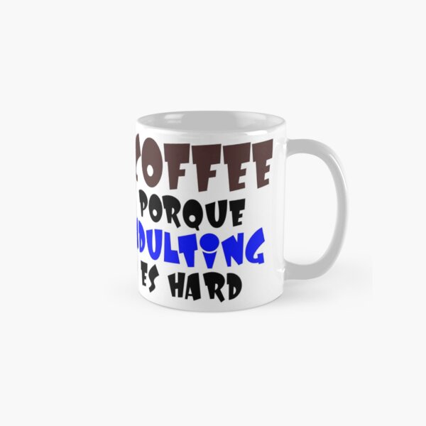 Coffee Porque Adulting Es Hard blue Classic Mug