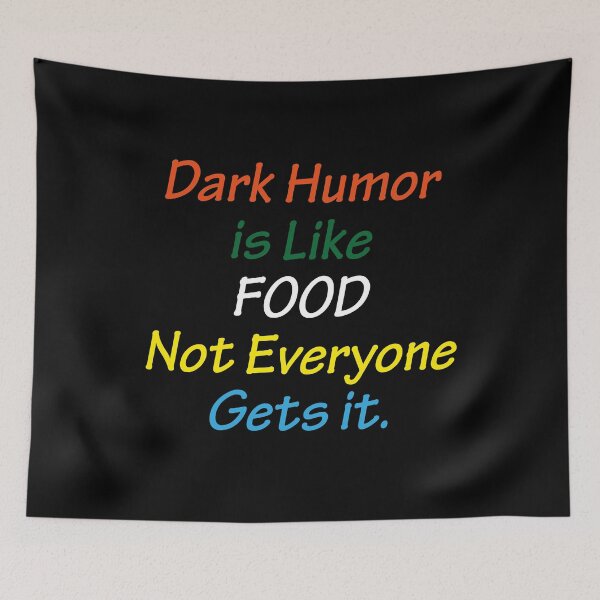 Item preview, Dark Humor Is Like Food Not Everyone Gets It designed and sold by AmberSiraj.