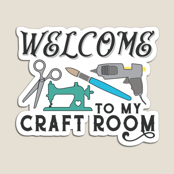 Welcome To My Craft Room Magnet