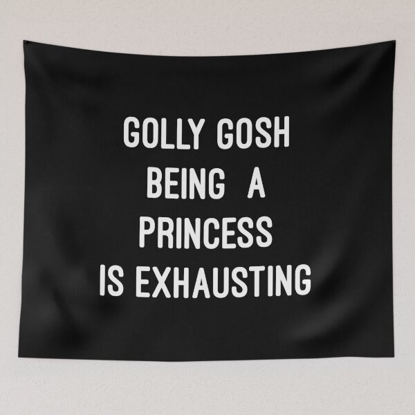 Item preview, Golly Gosh Being A Princess Is Exhausting designed and sold by flippinsg.