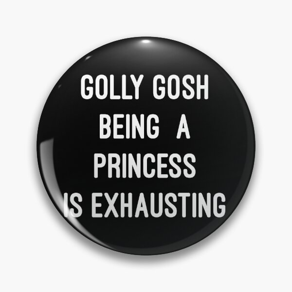 Item preview, Golly Gosh Being A Princess Is Exhausting designed and sold by flippinsg.