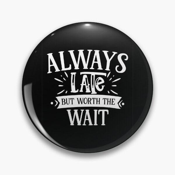 Item preview, Always Late But Worth the Wait designed and sold by Mathiyalagan Sampath.