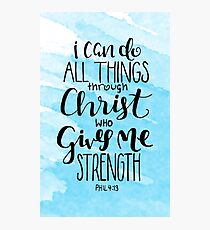I Can Do All Things Through Christ Who Gives Me Strength Photographic Print