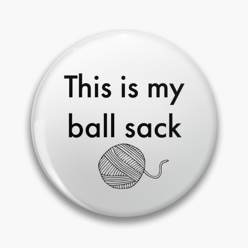 This is my ball sack 