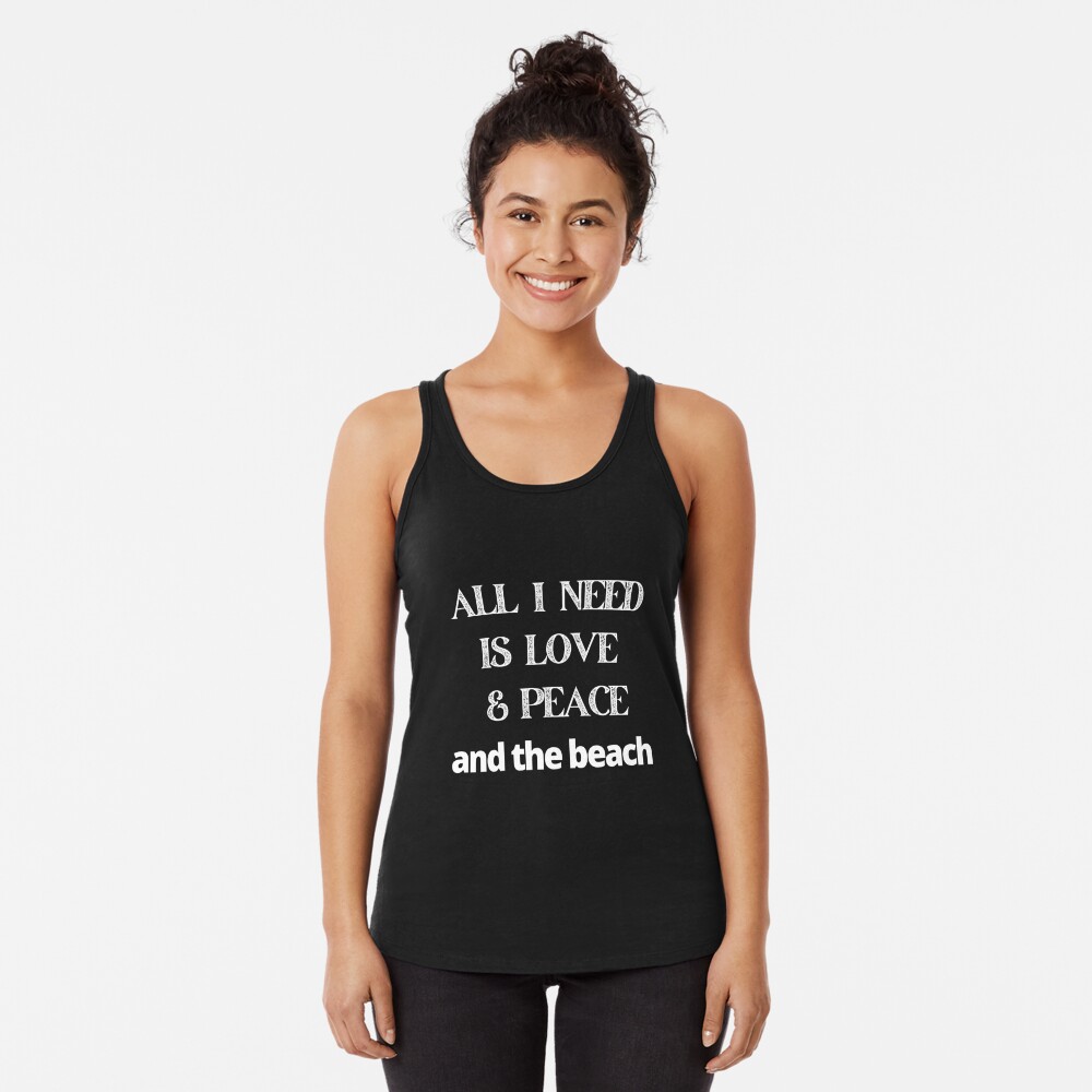 Discover All I need is love and peace and the beach Racerback Tank Top