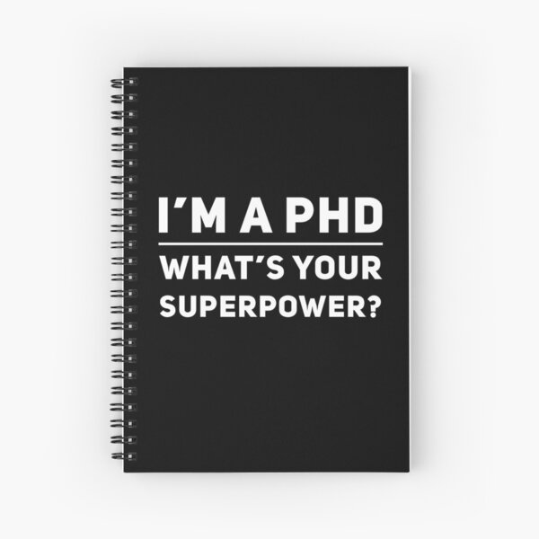 PhD Graduate Gift - Im a PHD Whats Your Superpower - Graduation Present Spiral Notebook