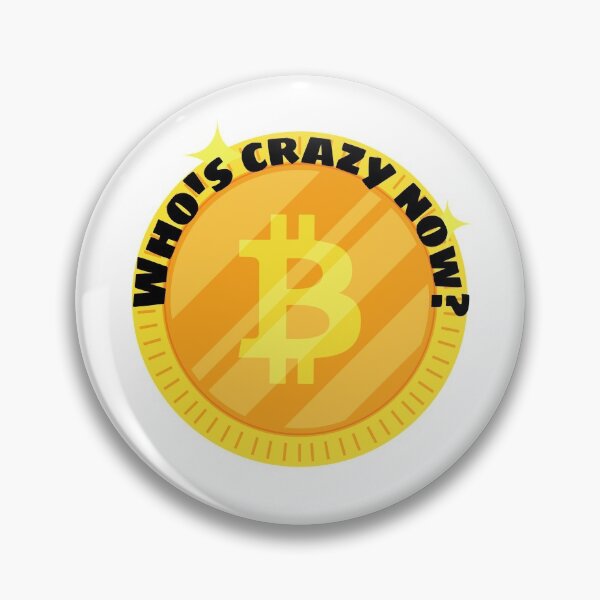 Item preview, Bitcoin; Who's Crazy Now? designed and sold by WinningUniverse.