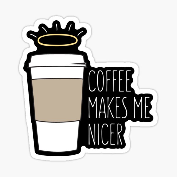 Coffee Makes Me Nicer v 1.1 Sticker