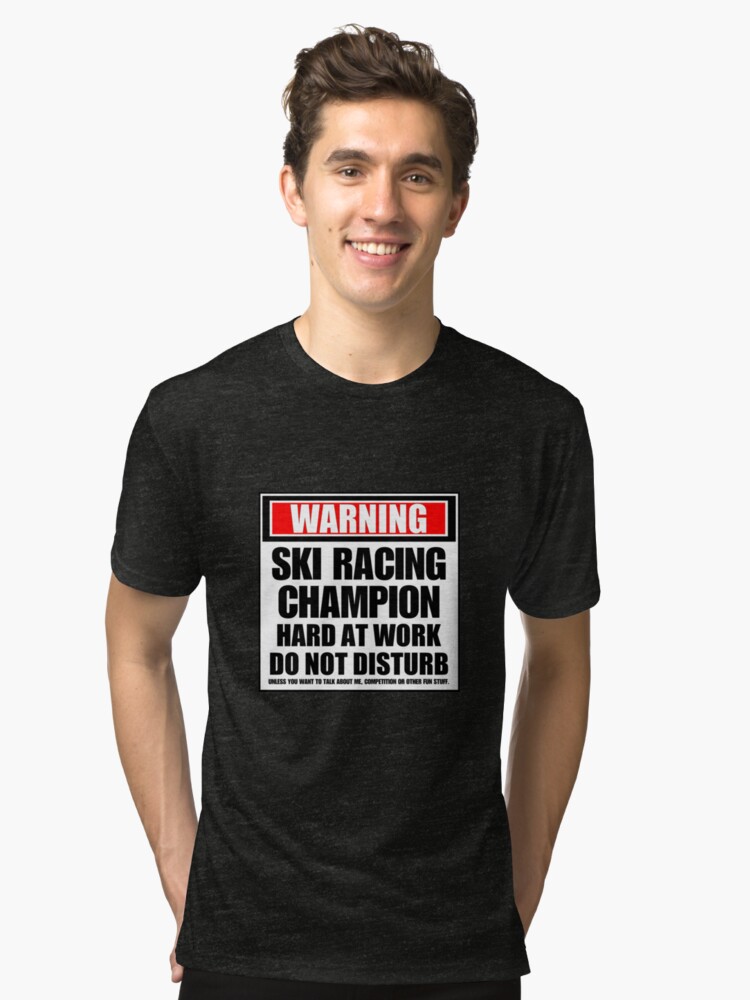 Alternate view of Warning Ski Racing Champion Hard At Work Do Not Disturb Tri-blend T-Shirt