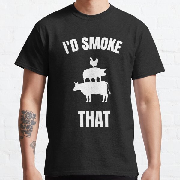 Id Smoke That T-Shirts for Sale