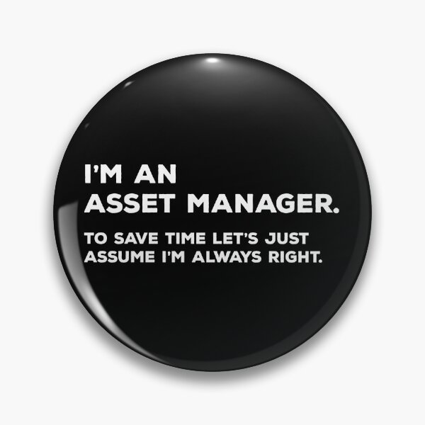 Item preview, I'm An Asset Manager. To Save Time Let's Just Assume I'm Always Right. designed and sold by teesaurus.