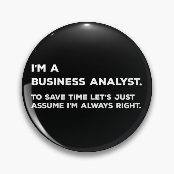 Item preview, I'm A Business Analyst. To Save Time Let's Just Assume I'm Always Right. designed and sold by teesaurus.