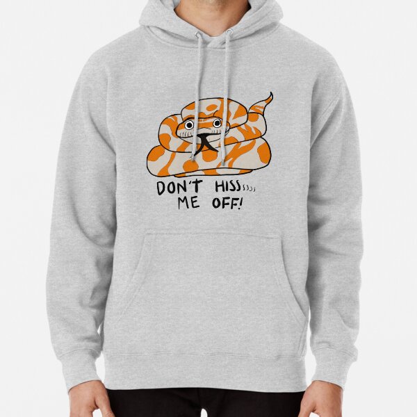 Don't hiss me off! Pullover Hoodie