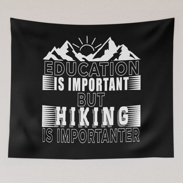 Item preview, Education Is Important But Hiking Is Importanter designed and sold by AmalGr.