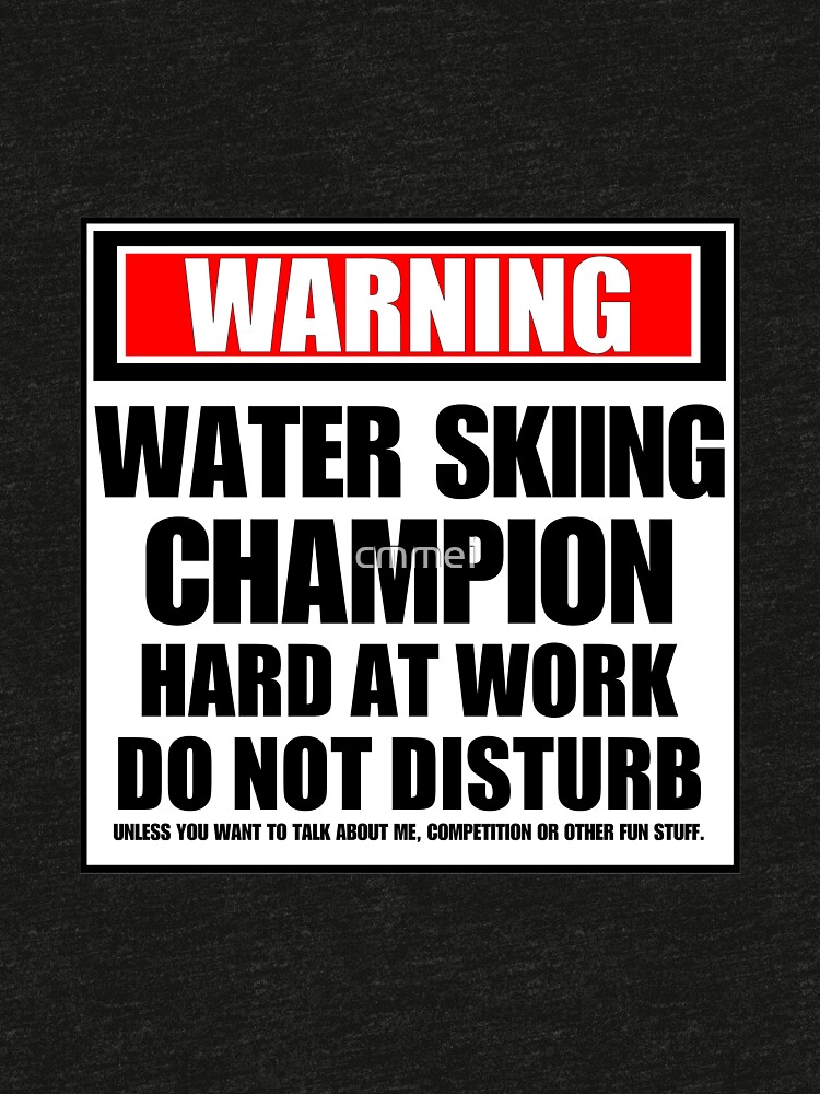 Warning Water Skiing Champion Hard At Work Do Not Disturb by cmmei