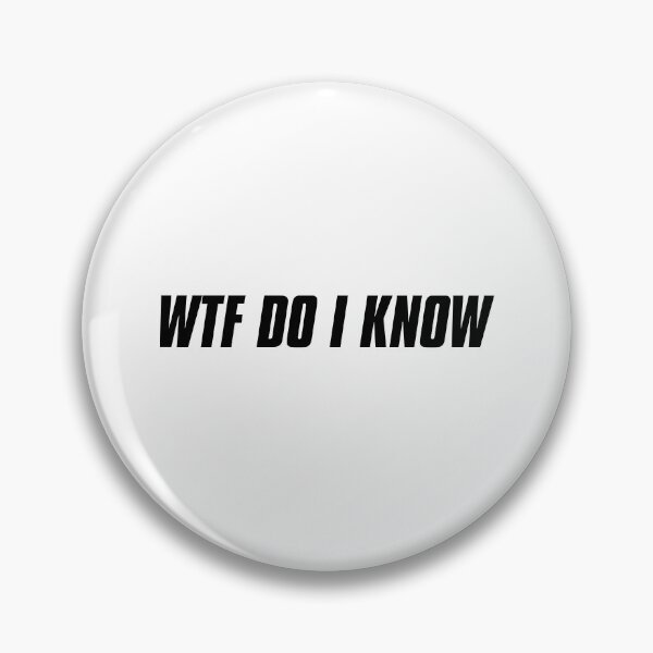 Item preview, WTF Do I Know designed and sold by KaiDee.