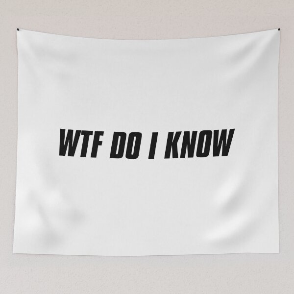 Item preview, WTF Do I Know designed and sold by KaiDee.