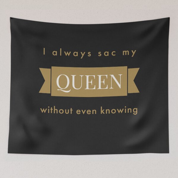 Item preview, I Always Sac My Queen Without Even Knowing Text designed and sold by cjrellama.
