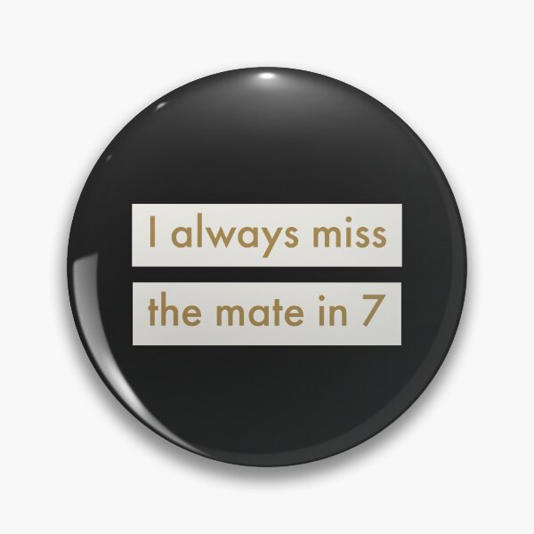 Item preview, I Always Miss the Mate in 7 Text designed and sold by cjrellama.