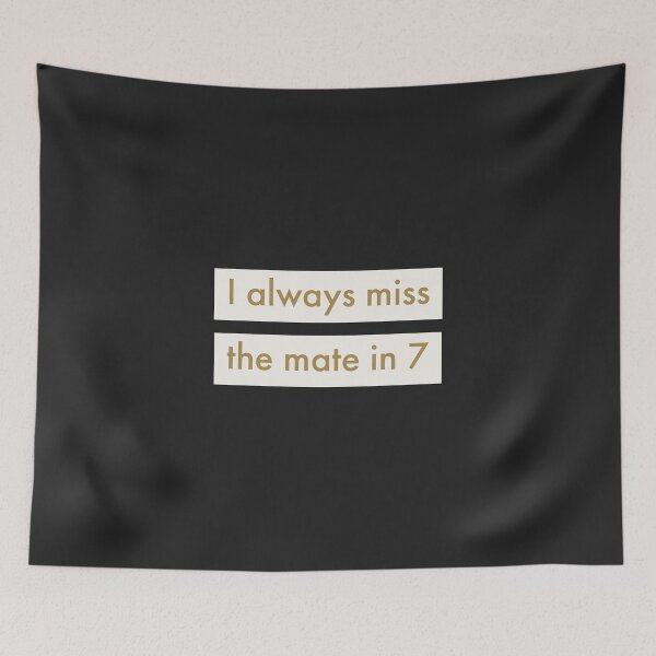 Item preview, I Always Miss the Mate in 7 Text designed and sold by cjrellama.