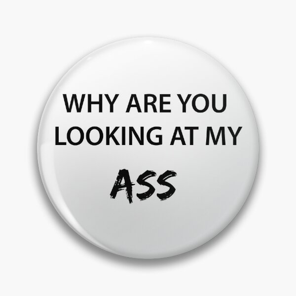 Item preview, WHY ARE YOU LOOKING AT MY ASS designed and sold by FilipeFerreira.