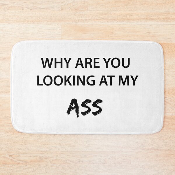 Item preview, WHY ARE YOU LOOKING AT MY ASS designed and sold by FilipeFerreira.