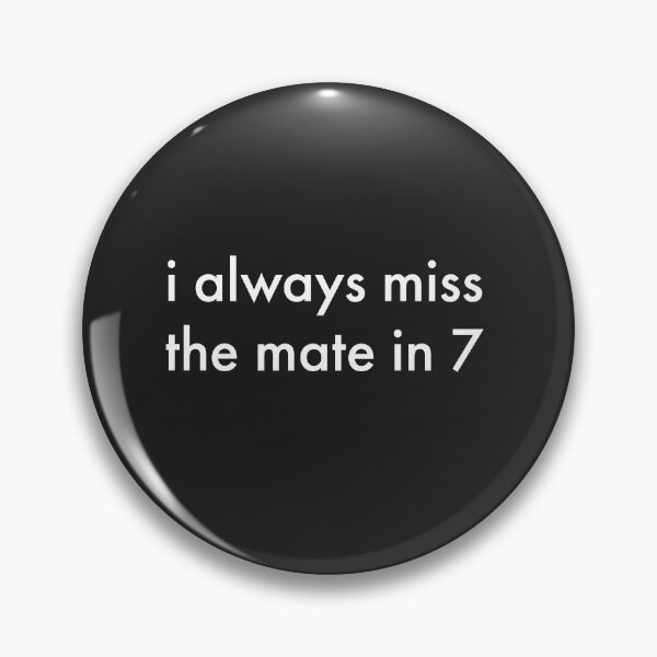 Item preview, I Always Miss the Mate in 7 Text designed and sold by cjrellama.