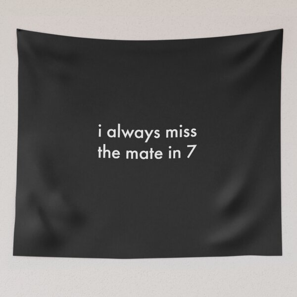 Item preview, I Always Miss the Mate in 7 Text designed and sold by cjrellama.
