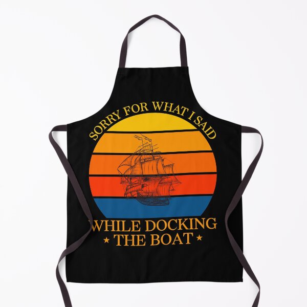 Item preview, SORRY FOR WHAT I SAID WHILE DOCKING THE BOAT, I'm Sorry For What I Said When I Was Docking The Boat designed and sold by LEByasser.