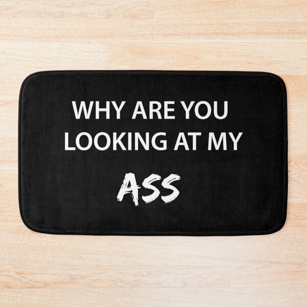 Item preview, WHY ARE YOU LOOKING AT MY ASS (White and Black BG) designed and sold by FilipeFerreira.