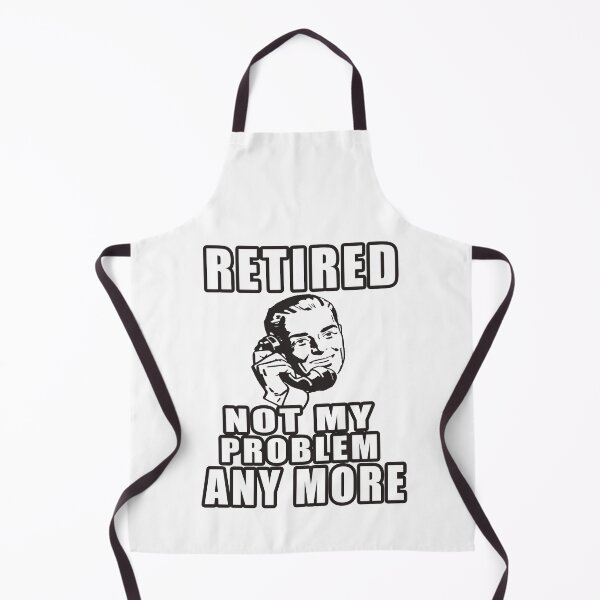 Item preview, Retired Not My Problem Anymore designed and sold by teledesign.