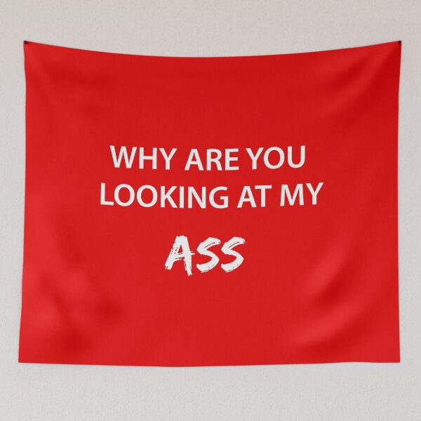 Item preview, WHY ARE YOU LOOKING AT MY ASS (RED) designed and sold by FilipeFerreira.