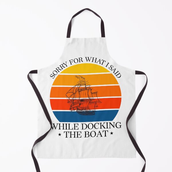 Item preview, SORRY FOR WHAT I SAID WHILE DOCKING THE BOAT, I'm Sorry For What I Said When I Was Docking The Boat designed and sold by LEByasser.