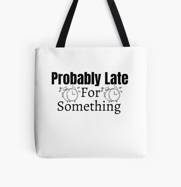 Probably Late For Something All Over Print Tote Bag Shoulder Bag