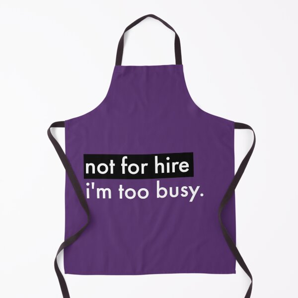 Item preview, Not For Hire I'm Too Busy Text designed and sold by cjrellama.