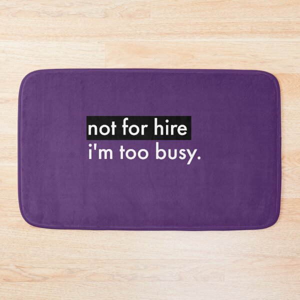 Item preview, Not For Hire I'm Too Busy Text designed and sold by cjrellama.