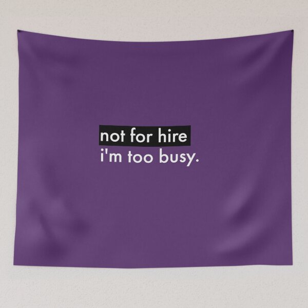 Item preview, Not For Hire I'm Too Busy Text designed and sold by cjrellama.