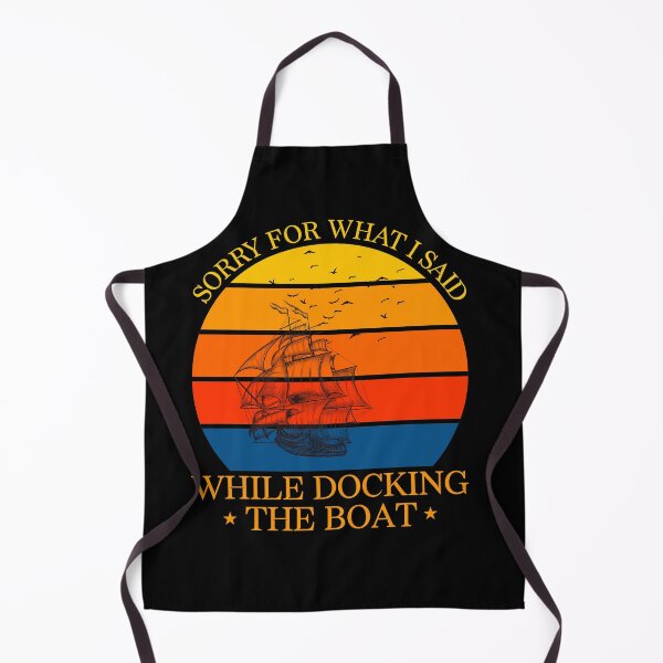 Item preview, SORRY FOR WHAT I SAID WHILE DOCKING THE BOAT, I'm Sorry For What I Said When I Was Docking The Boat designed and sold by LEByasser.