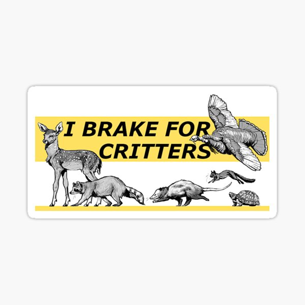 Item preview, I Brake for Critters Sticker designed and sold by akeolo.